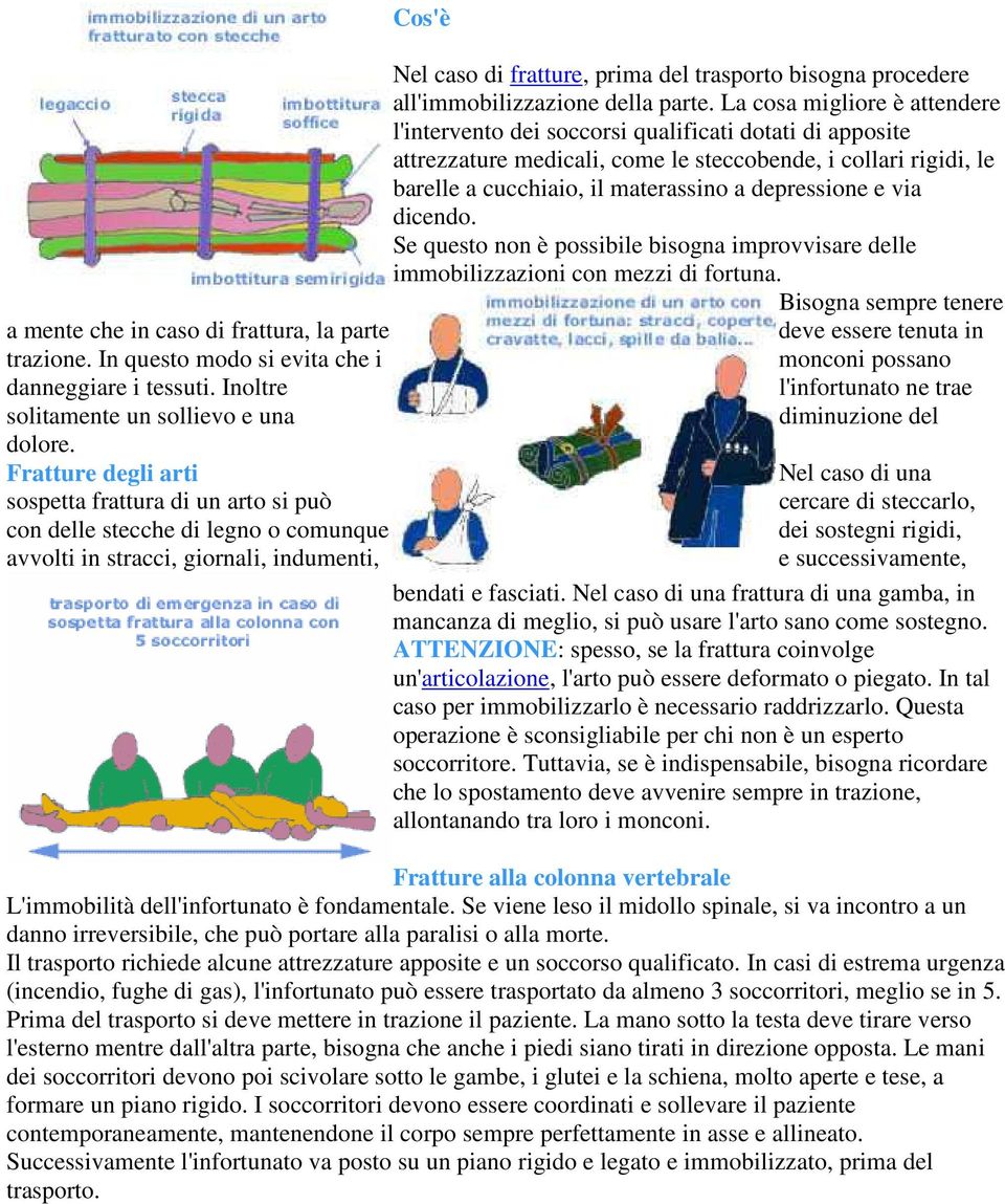 depressione e via dicendo. Se questo non è possibile bisogna improvvisare delle immobilizzazioni con mezzi di fortuna.