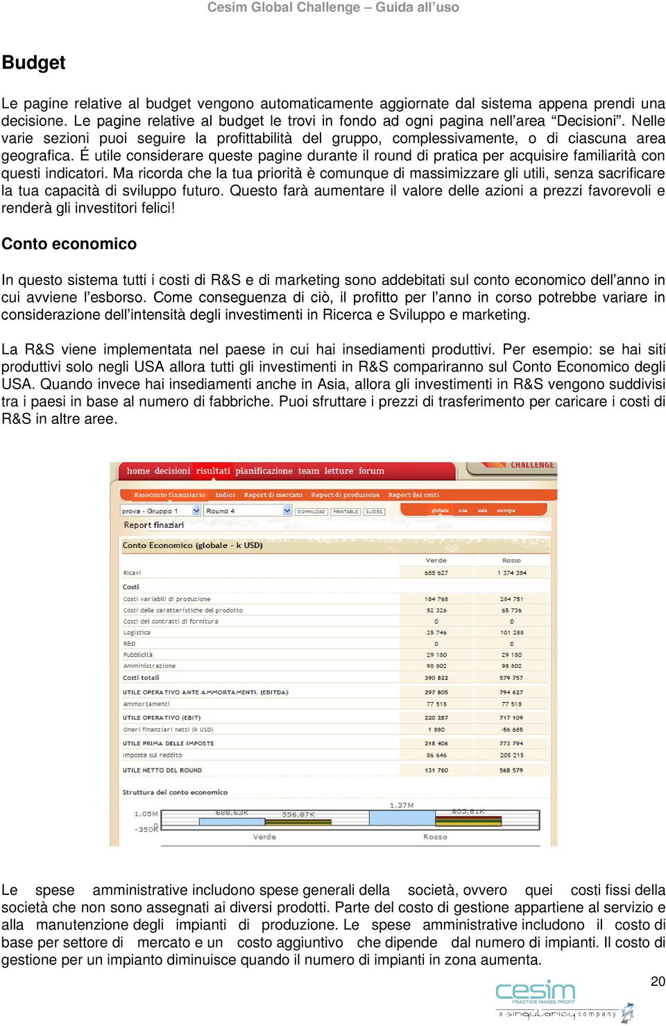 É utile considerare queste pagine durante il round di pratica per acquisire familiarità con questi indicatori.