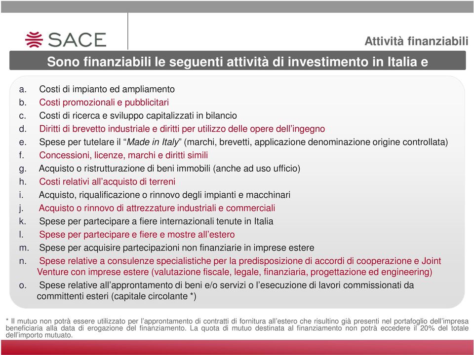 Spese per tutelare il Made in Italy (marchi, brevetti, applicazione denominazione origine controllata) f. Concessioni, licenze, marchi e diritti simili g.