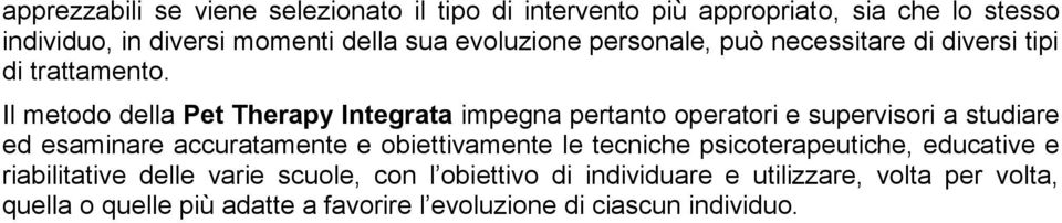 Il metodo della Pet Therapy Integrata impegna pertanto operatori e supervisori a studiare ed esaminare accuratamente e obiettivamente le