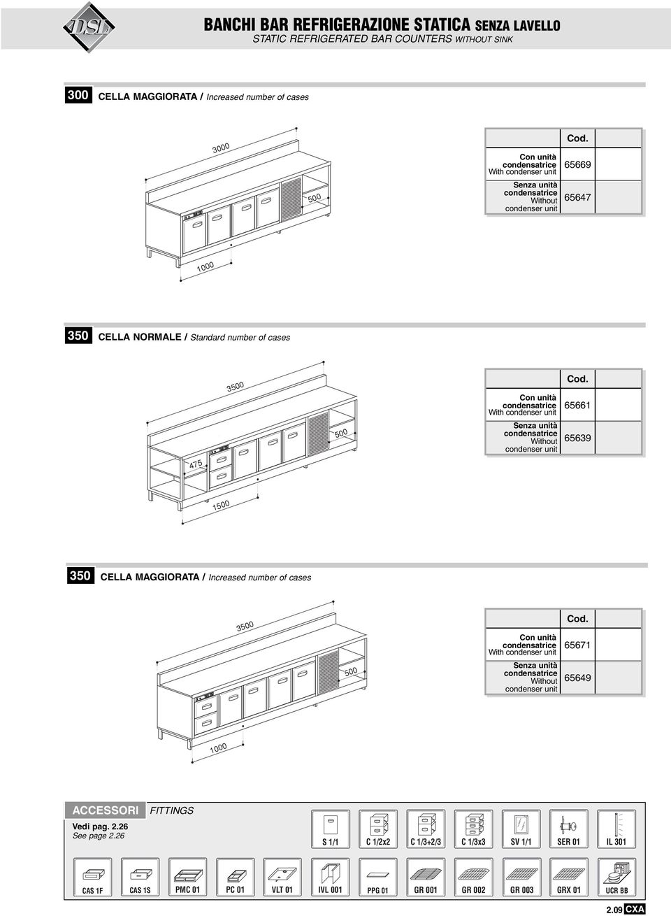 condenser unit 65661 65639 475 1 350 CELLA MAGGIORATA / Increased number of cases 3 Con unità With condenser unit Senza unità Without condenser unit 65671 65649 1000