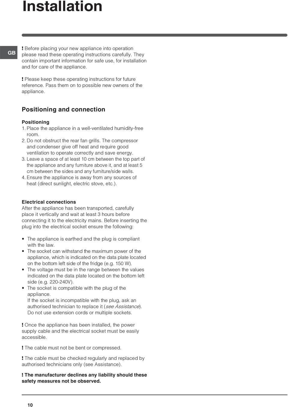 Pass them on to possible new owners of the appliance. Positioning and connection Positioning 1. Place the appliance in a well-ventilated humidity-free room. 2. Do not obstruct the rear fan grills.