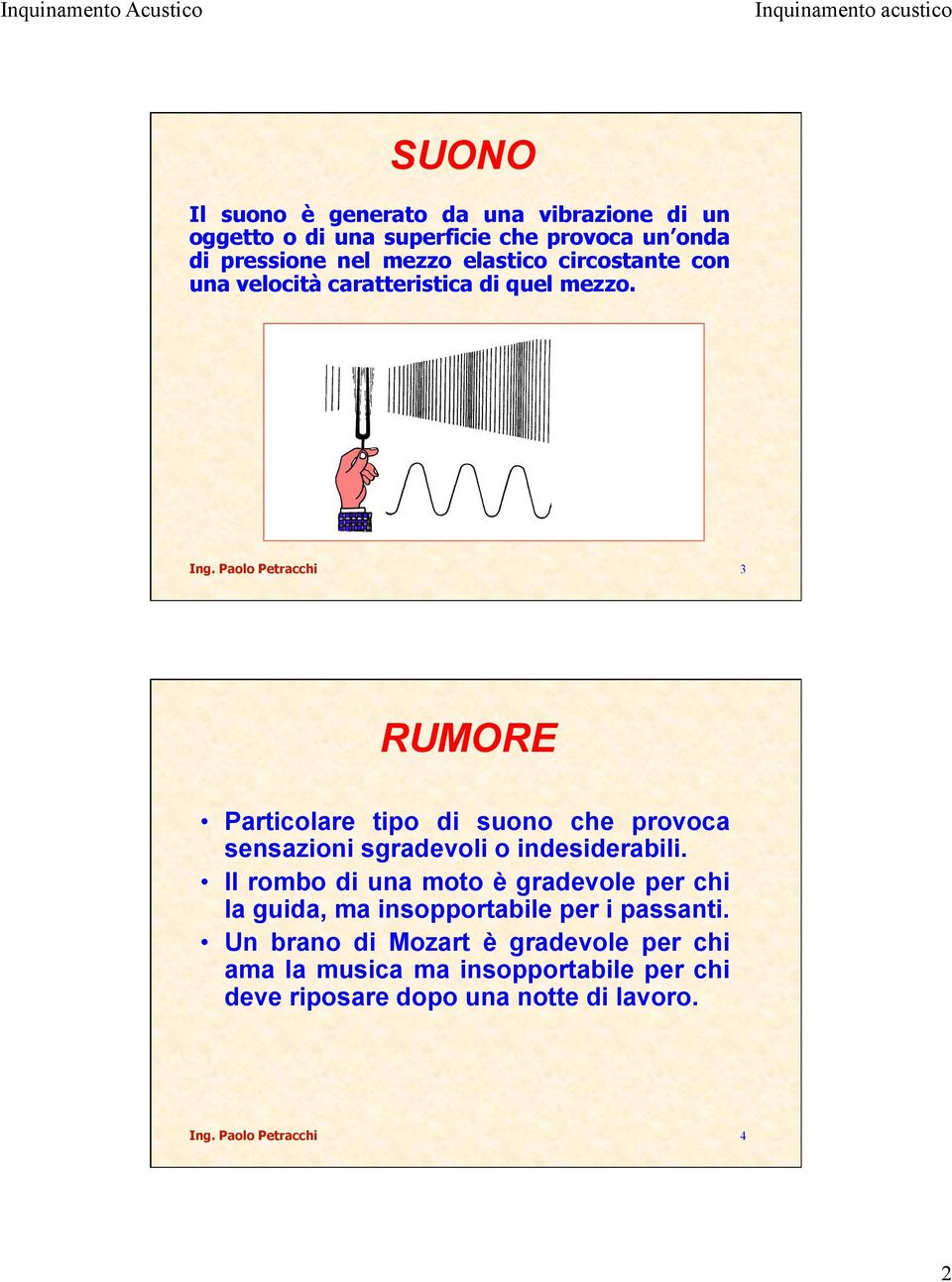 Paolo Petracchi 3 RUMORE Particolare tipo di suono che provoca sensazioni sgradevoli o indesiderabili.