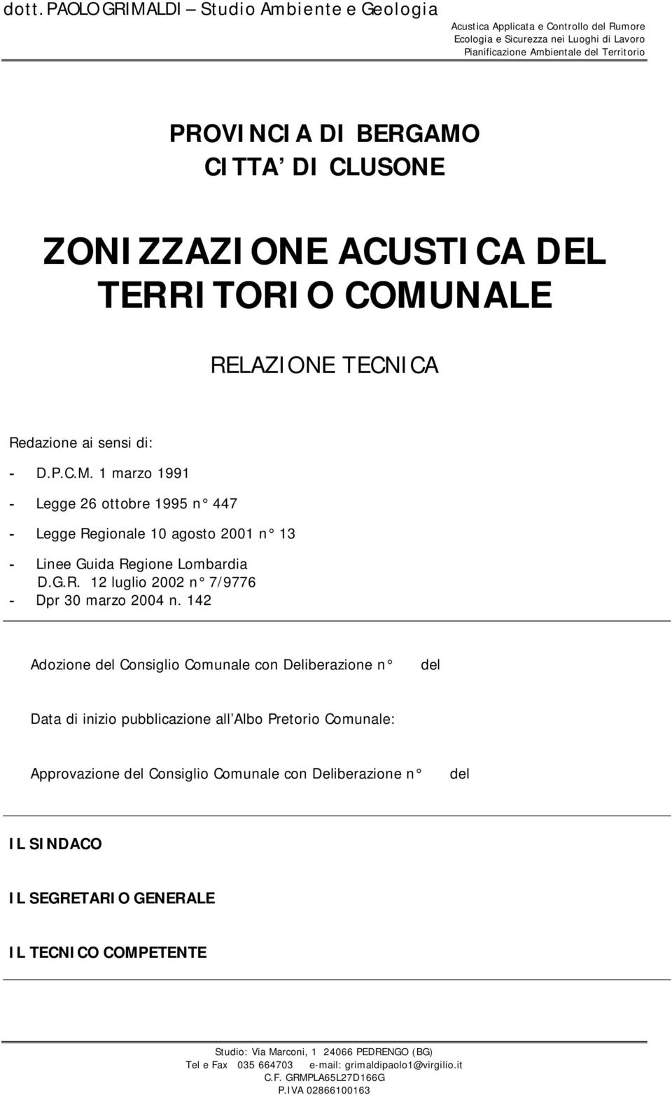 142 Adozione del Consiglio Comunale con Deliberazione n del Data di inizio pubblicazione all Albo Pretorio Comunale: Approvazione del Consiglio Comunale con Deliberazione n del IL SINDACO IL