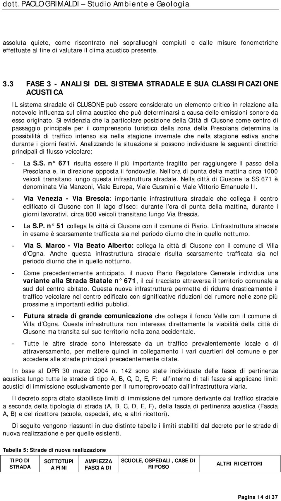 acustico che può determinarsi a causa delle emissioni sonore da esso originato.