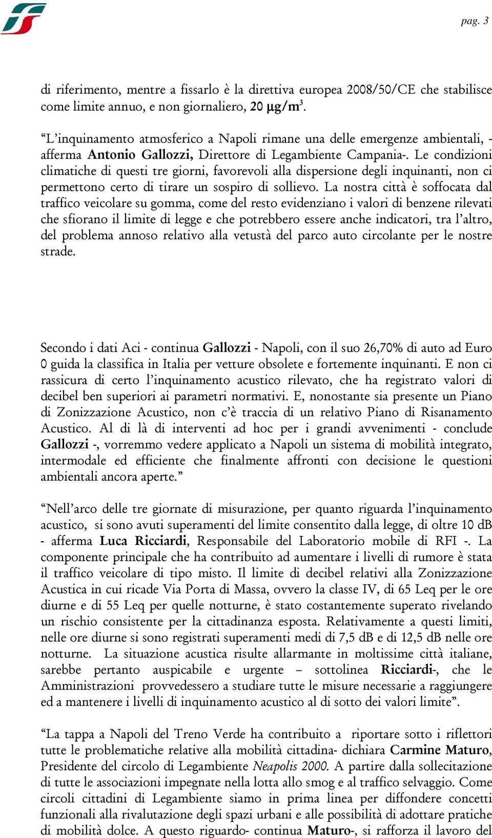 Le condizioni climatiche di questi tre giorni, favorevoli alla dispersione degli inquinanti, non ci permettono certo di tirare un sospiro di sollievo.