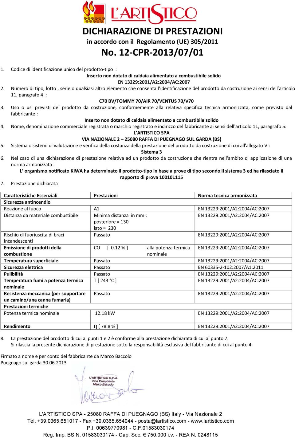 Numero di tipo, lotto, serie o qualsiasi altro elemento che consenta l identificazione del prodotto da costruzione ai sensi dell articolo 11, paragrafo 4 C70 BV/TOMMY 70/AIR 70/VENTUS 70/V70 3.