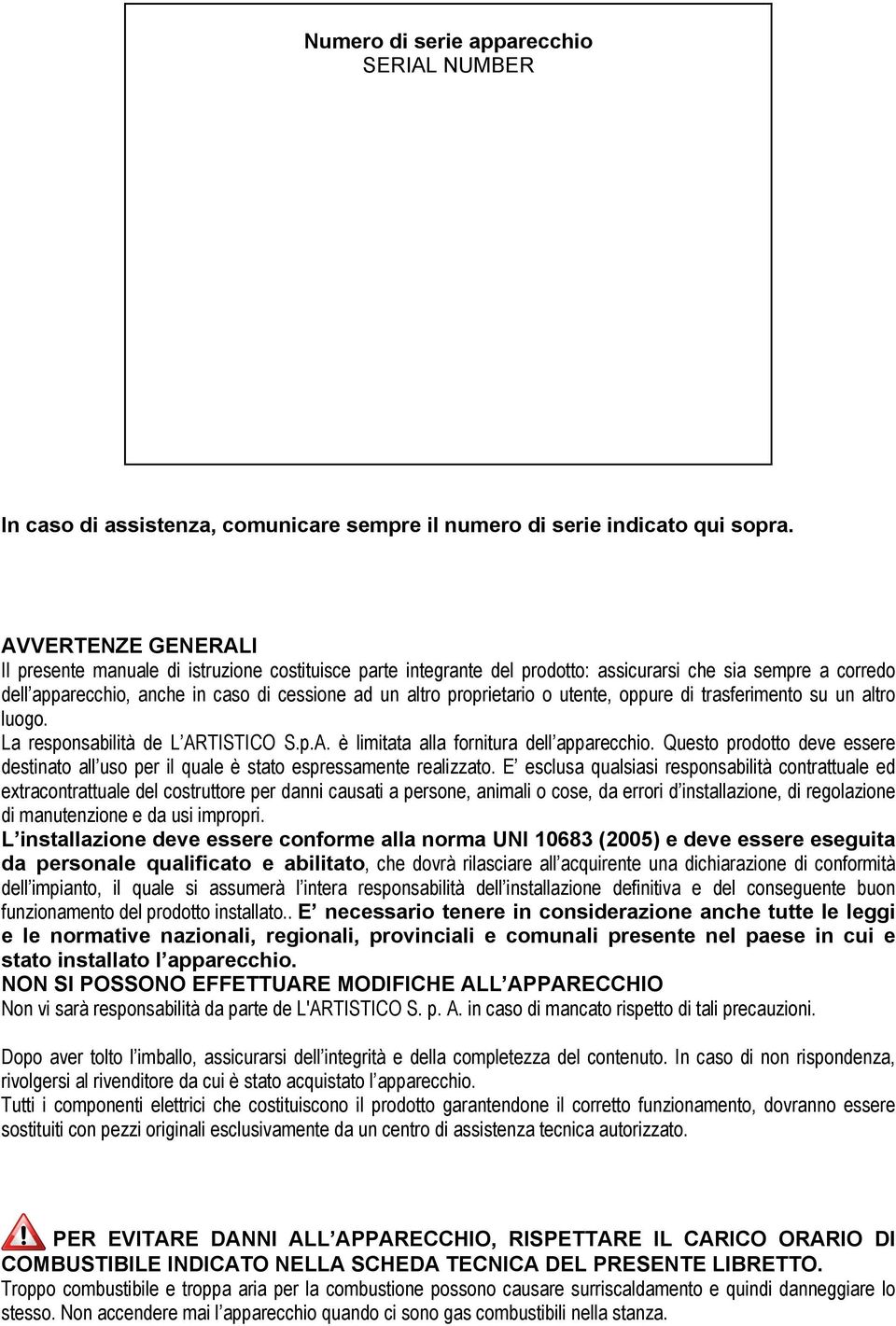 proprietario o utente, oppure di trasferimento su un altro luogo. La responsabilità de L ARTISTICO S.p.A. è limitata alla fornitura dell apparecchio.