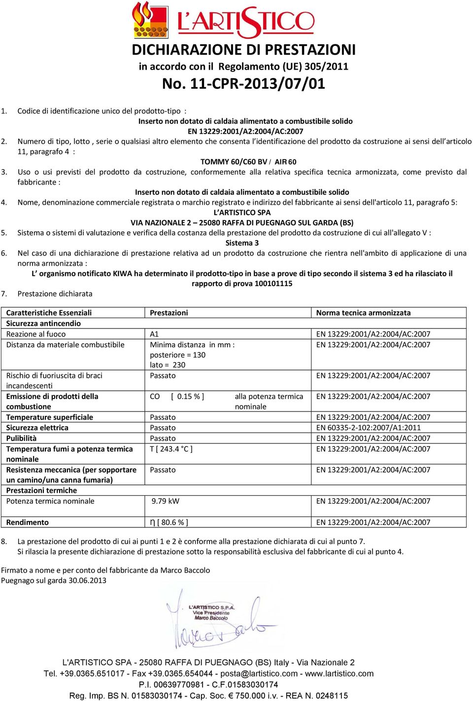 Numero di tipo, lotto, serie o qualsiasi altro elemento che consenta l identificazione del prodotto da costruzione ai sensi dell articolo 11, paragrafo 4 TOMMY 60/C60 BV / AIR 60 3.