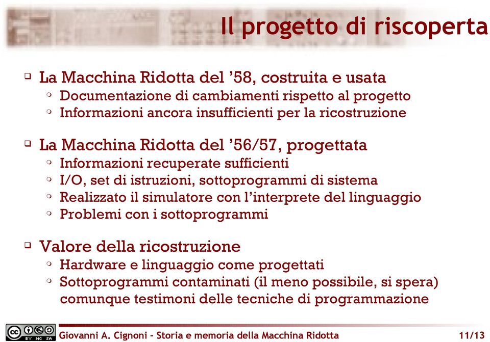 Realizzato il simulatore con l interprete del linguaggio Problemi con i sottoprogrammi Valore della ricostruzione Hardware e linguaggio come progettati