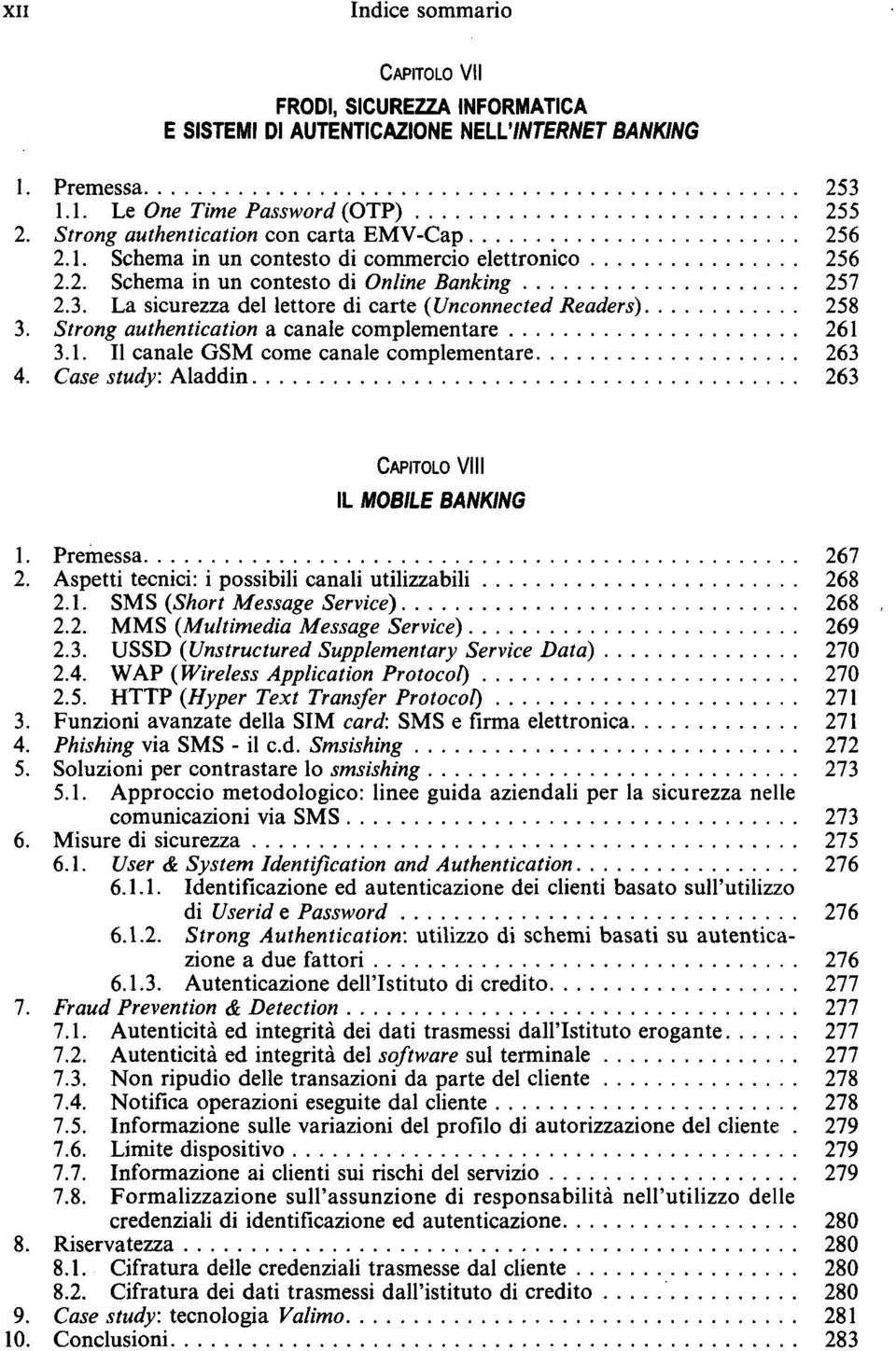 La sicurezza del lettore di carte (Unconnected Readers) 258 3. Strong authentication a canale complementare 261 3.1. Il canale GSM come canale complementare 263 4.