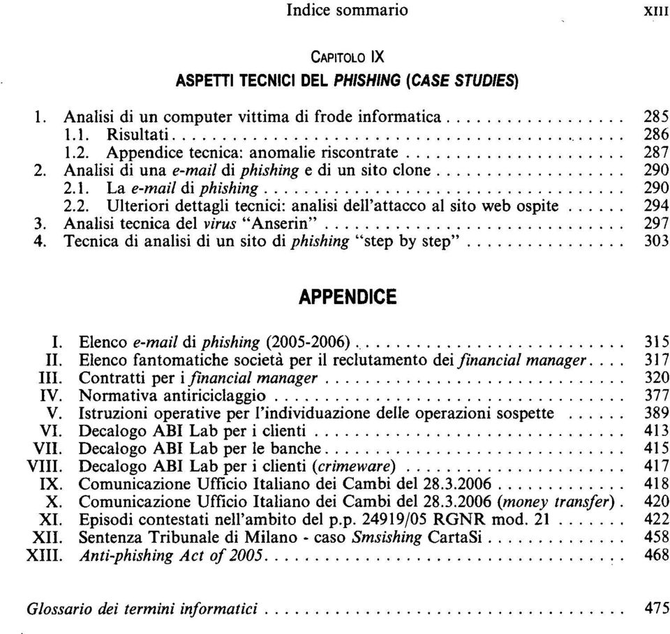 Analisi tecnica del virus "Anserin" 297 4. Tecnica di analisi di un sito di phishing "step by step" 303 APPENDICE I. Elenco e-mail di phishing (2005-2006) 315 II.