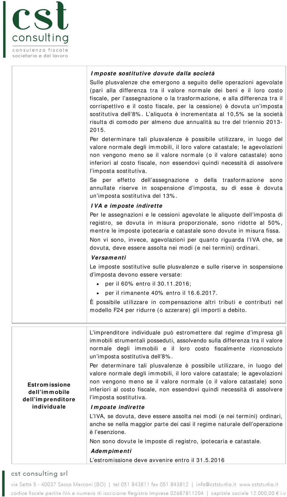 L aliquota è incrementata al 10,5% se la società risulta di comodo per almeno due annualità su tre del triennio 2013-2015.