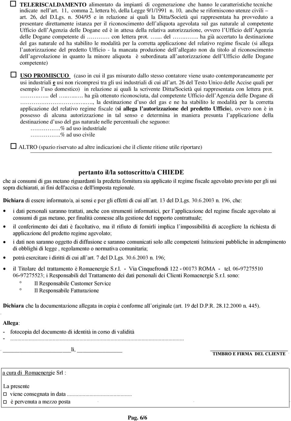 504/95 e in relazione ai quali la Ditta/Società qui rappresentata ha provveduto a presentare direttamente istanza per il riconoscimento dell aliquota agevolata sul gas naturale al competente Ufficio