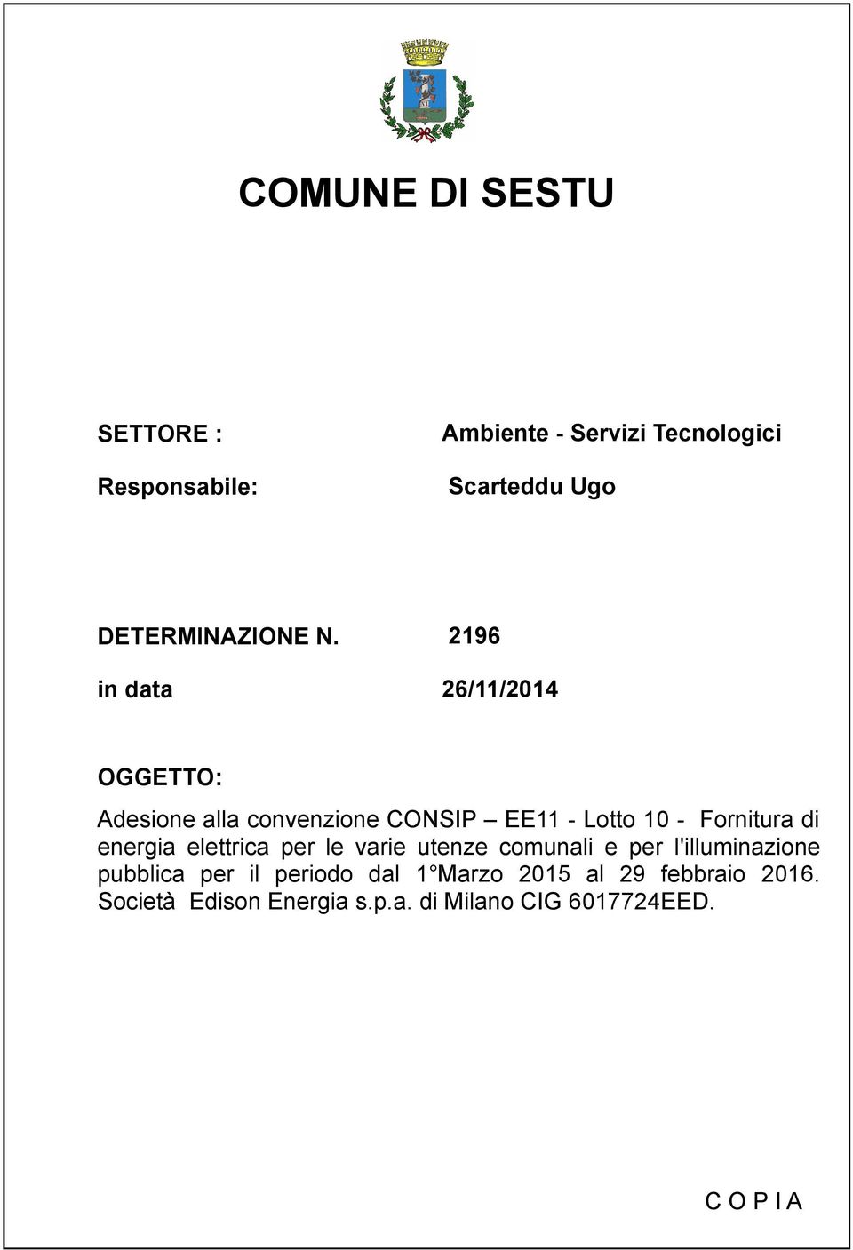 in data 2196 26/11/2014 OGGETTO: Adesione alla convenzione CONSIP EE11 - Lotto 10 - Fornitura di