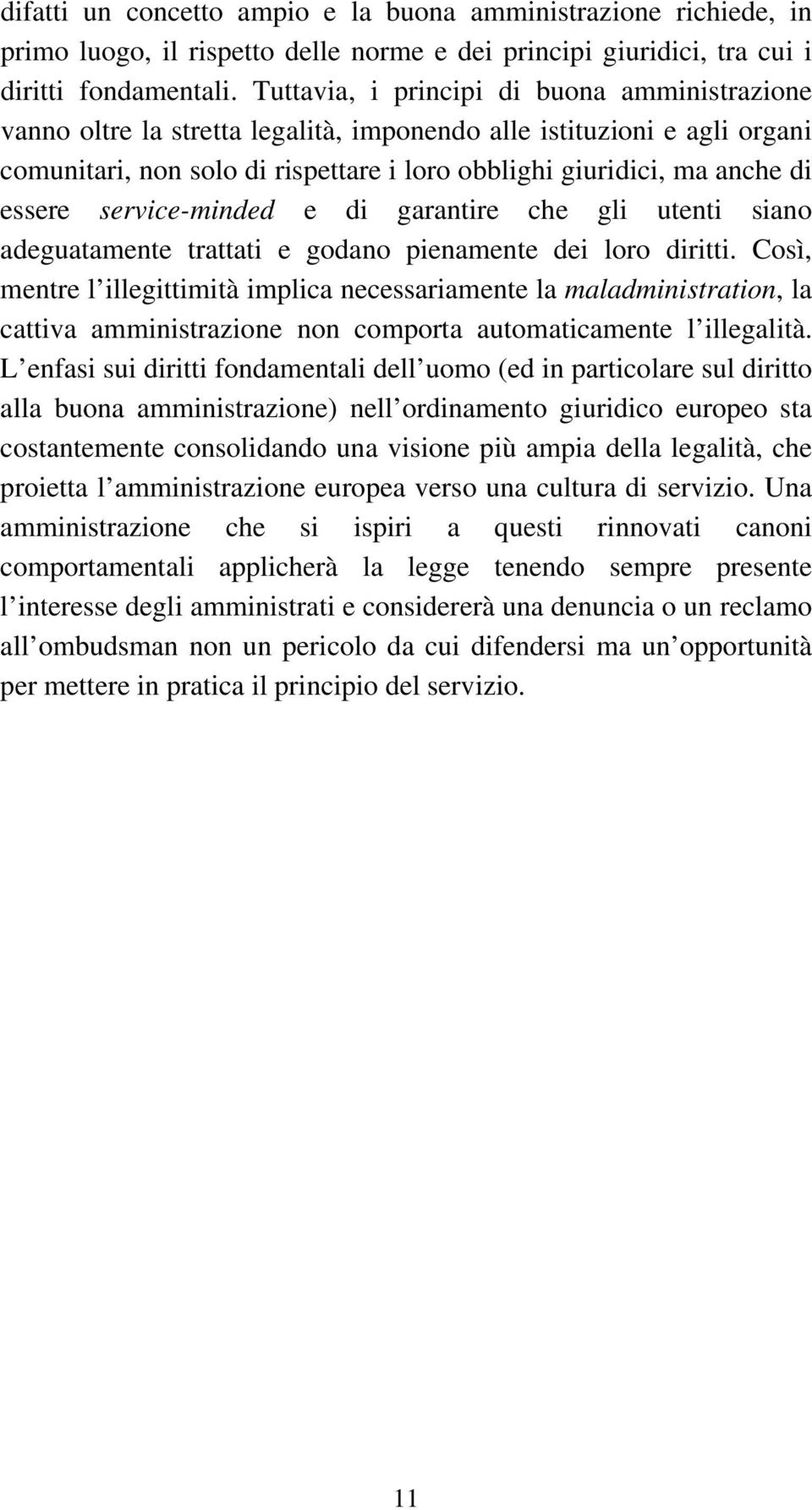 essere service-minded e di garantire che gli utenti siano adeguatamente trattati e godano pienamente dei loro diritti.