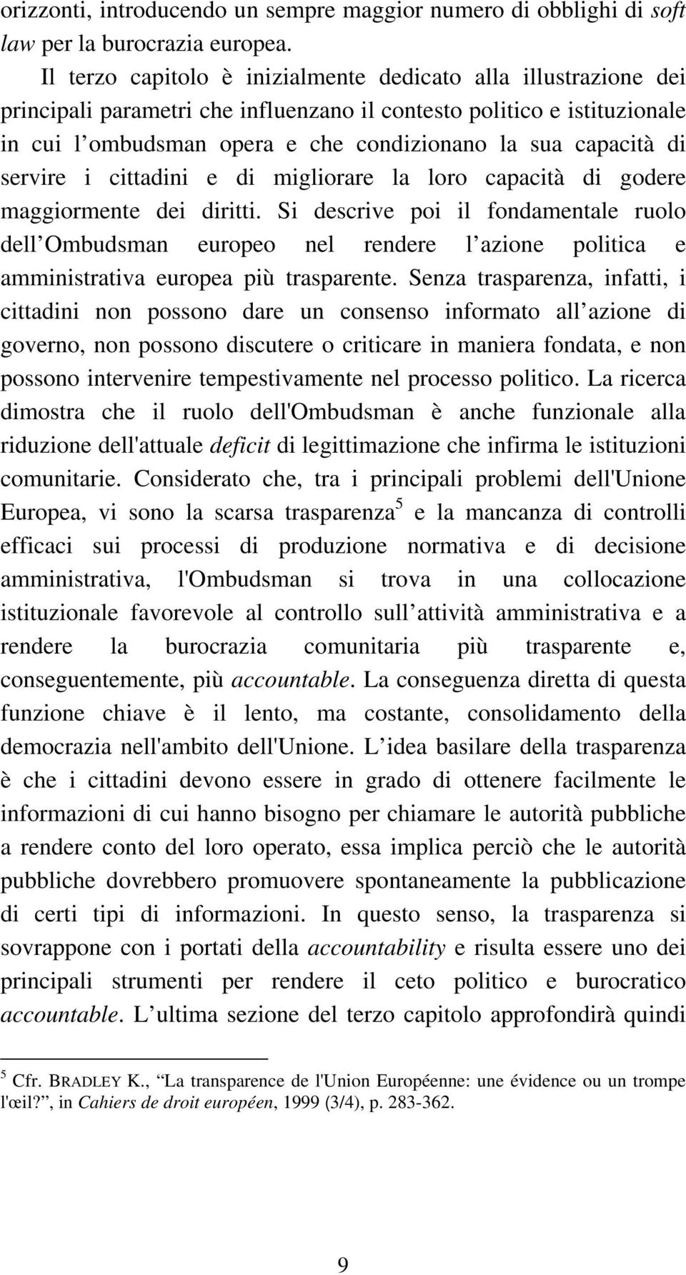 di servire i cittadini e di migliorare la loro capacità di godere maggiormente dei diritti.