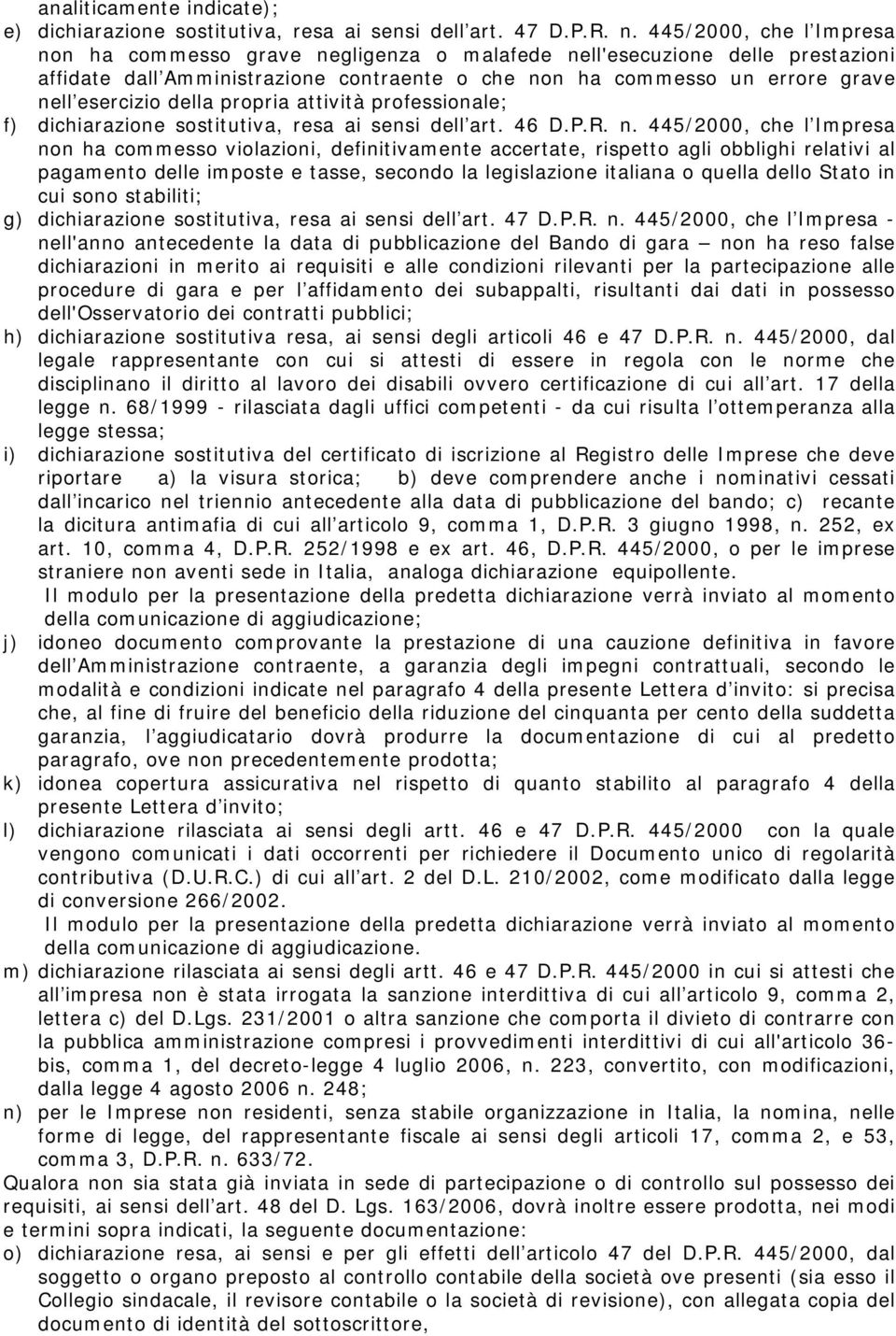 della propria attività professionale; f) dichiarazione sostitutiva, resa ai sensi dell art. 46 D.P.R. n.