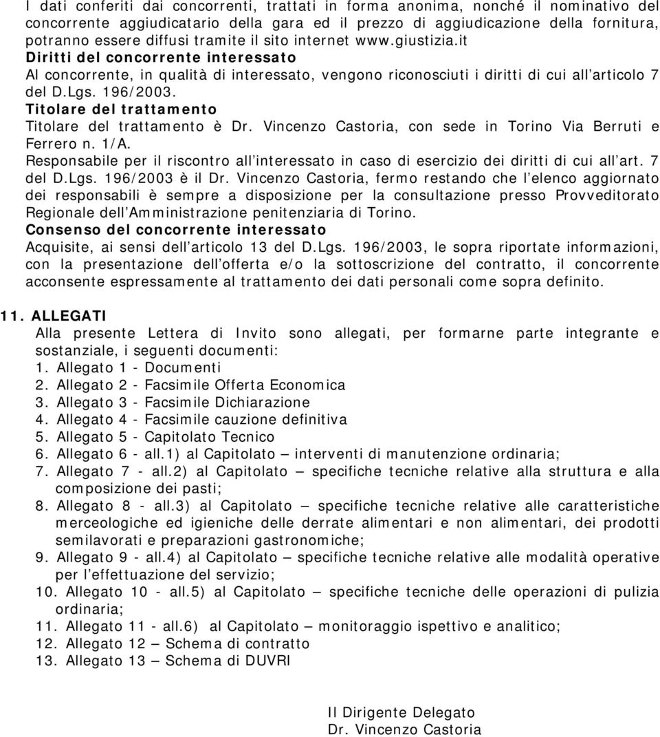 Titolare del trattamento Titolare del trattamento è Dr. Vincenzo Castoria, con sede in Torino Via Berruti e Ferrero n. 1/A.