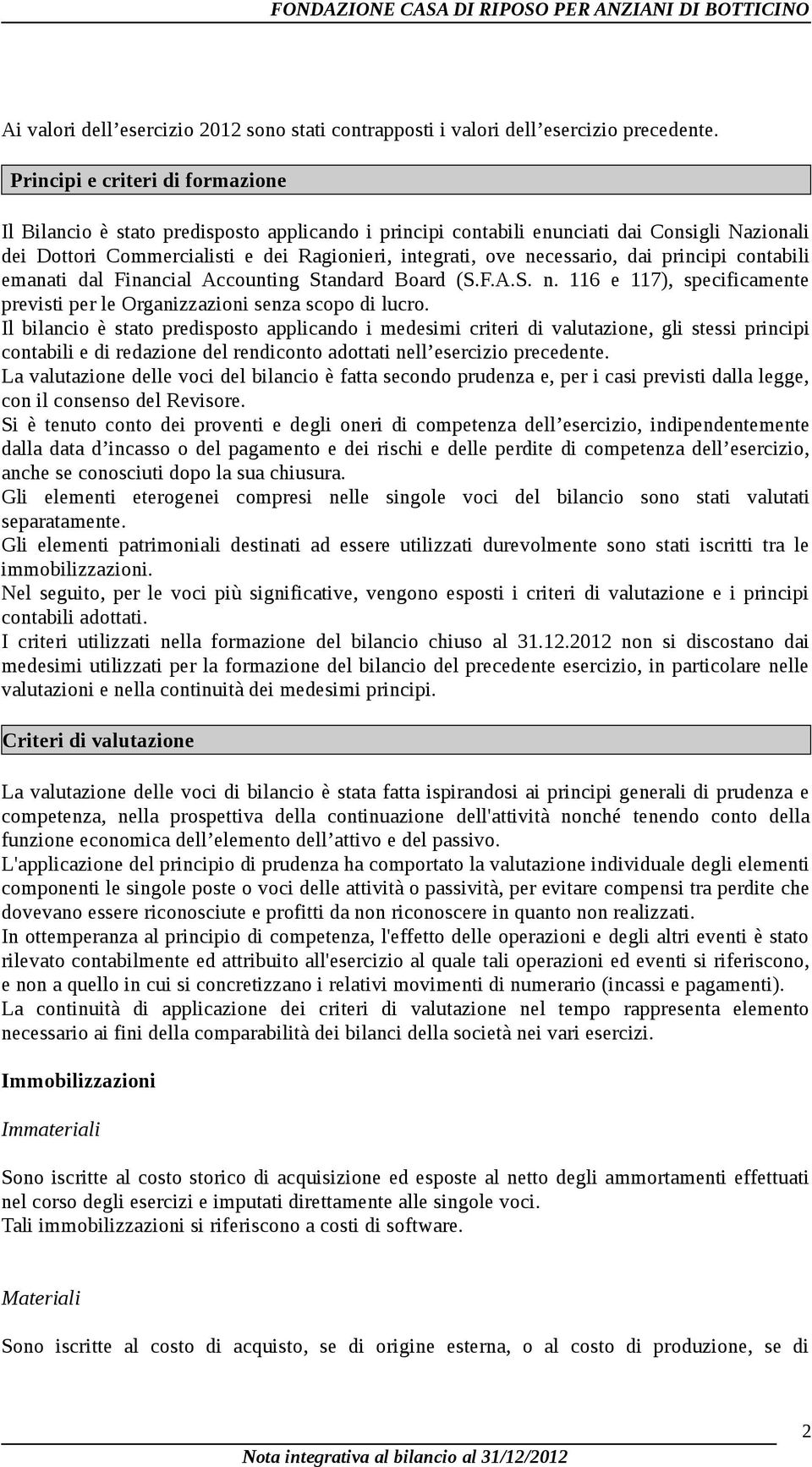 necessario, dai principi contabili emanati dal Financial Accounting Standard Board (S.F.A.S. n. 116 e 117), specificamente previsti per le Organizzazioni senza scopo di lucro.