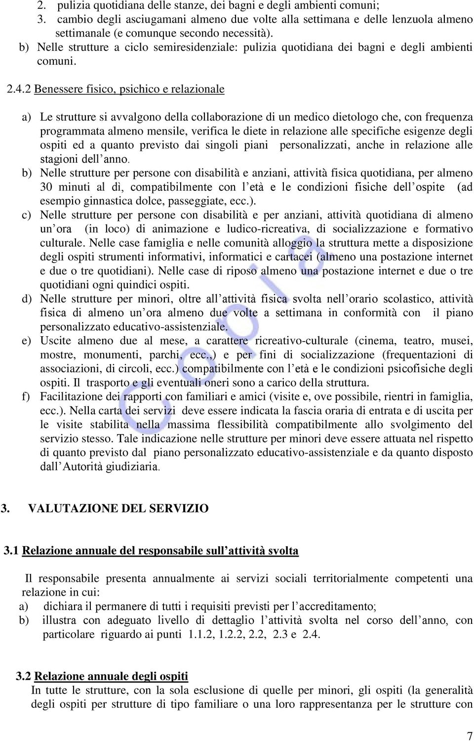 2 Benessere fisico, psichico e relazionale a) Le strutture si avvalgono della collaborazione di un medico dietologo che, con frequenza programmata almeno mensile, verifica le diete in relazione alle