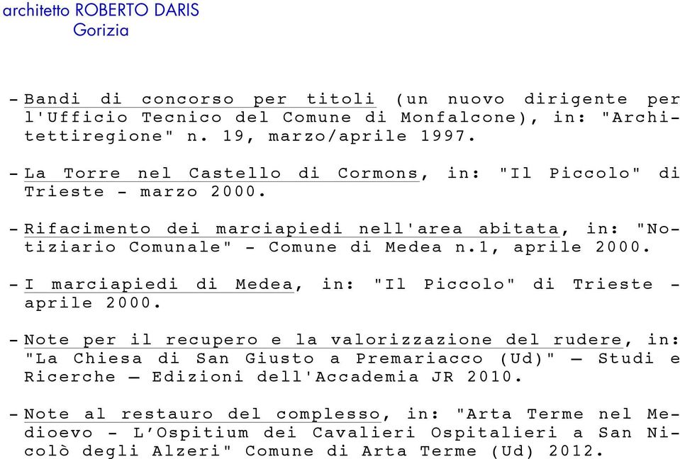 1, aprile 2000. - I marciapiedi di Medea, in: "Il Piccolo" di Trieste - aprile 2000.