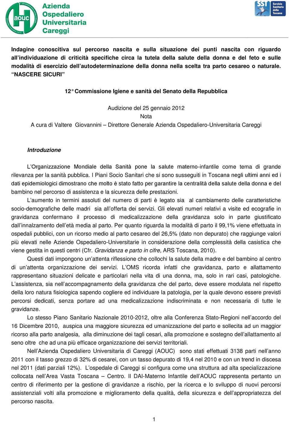 NASCERE SICURI 12 Commissione Igiene e sanità del Senato della Re pubblica Audizione del 25 gennaio 2012 Nota A cura di Valtere Giovannini Direttore Generale Azienda Ospedaliero-Universitaria Careggi