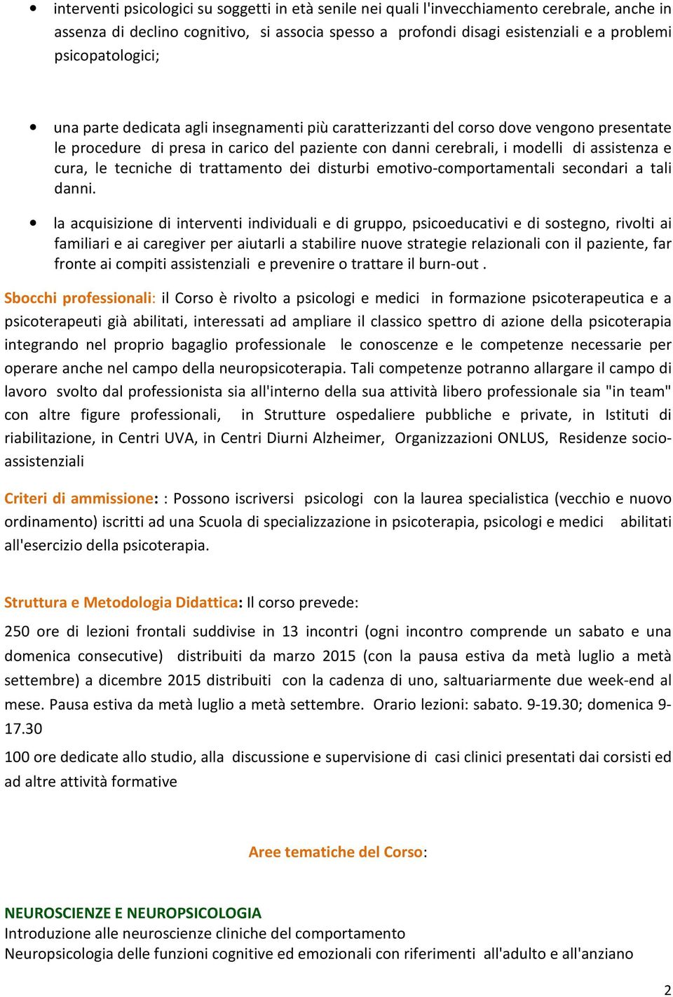 cura, le tecniche di trattamento dei disturbi emotivo-comportamentali secondari a tali danni.