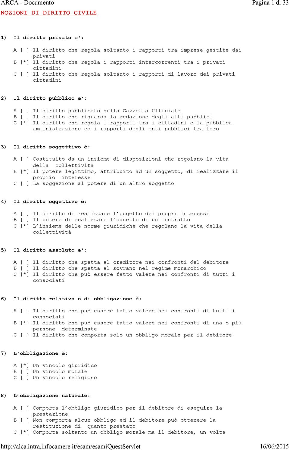 diritto che riguarda la redazione degli atti pubblici C [*] Il diritto che regola i rapporti tra i cittadini e la pubblica amministrazione ed i rapporti degli enti pubblici tra loro 3) Il diritto