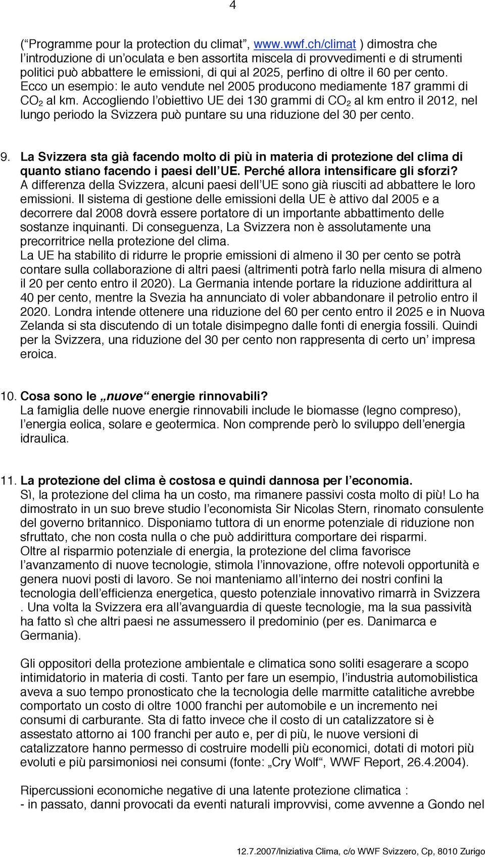 Ecco un esempio: le auto vendute nel 2005 producono mediamente 187 grammi di CO 2 al km.