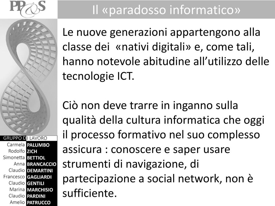 Ciò non deve trarre in inganno sulla qualità della cultura informatica che oggi il processo