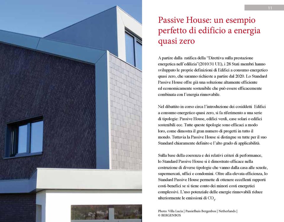 Lo Standard Passive House offre già una soluzione altamente efficiente ed economicamente sostenibile che può essere efficacemente combinata con l energia rinnovabile.