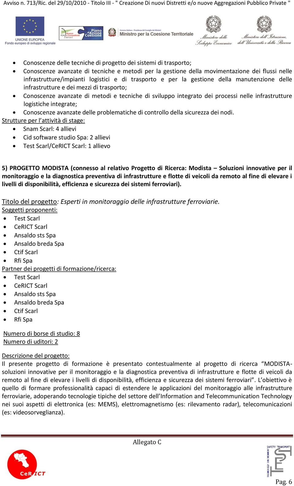 logistiche integrate; Conoscenze avanzate delle problematiche di controllo della sicurezza dei nodi.