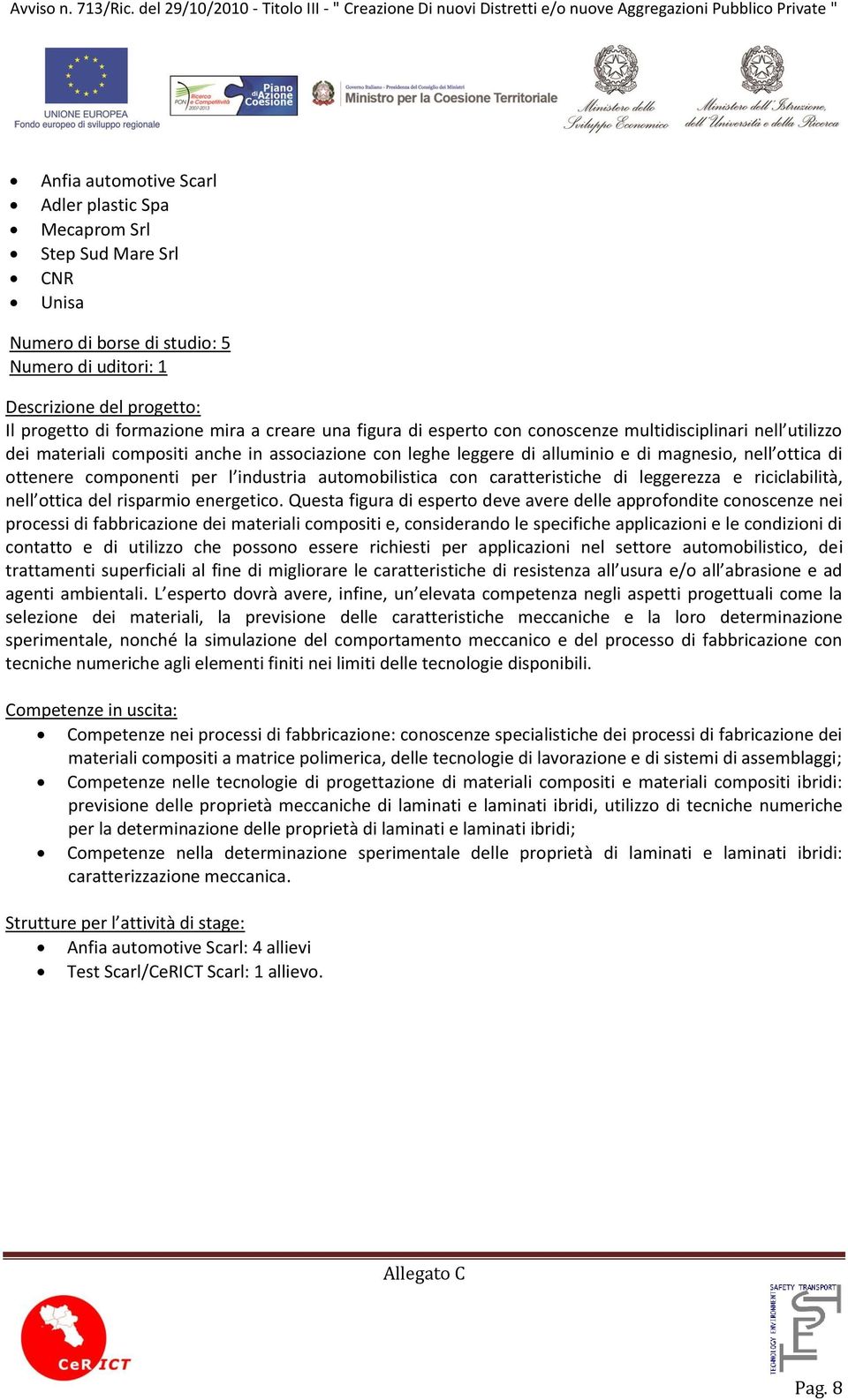 automobilistica con caratteristiche di leggerezza e riciclabilità, nell ottica del risparmio energetico.