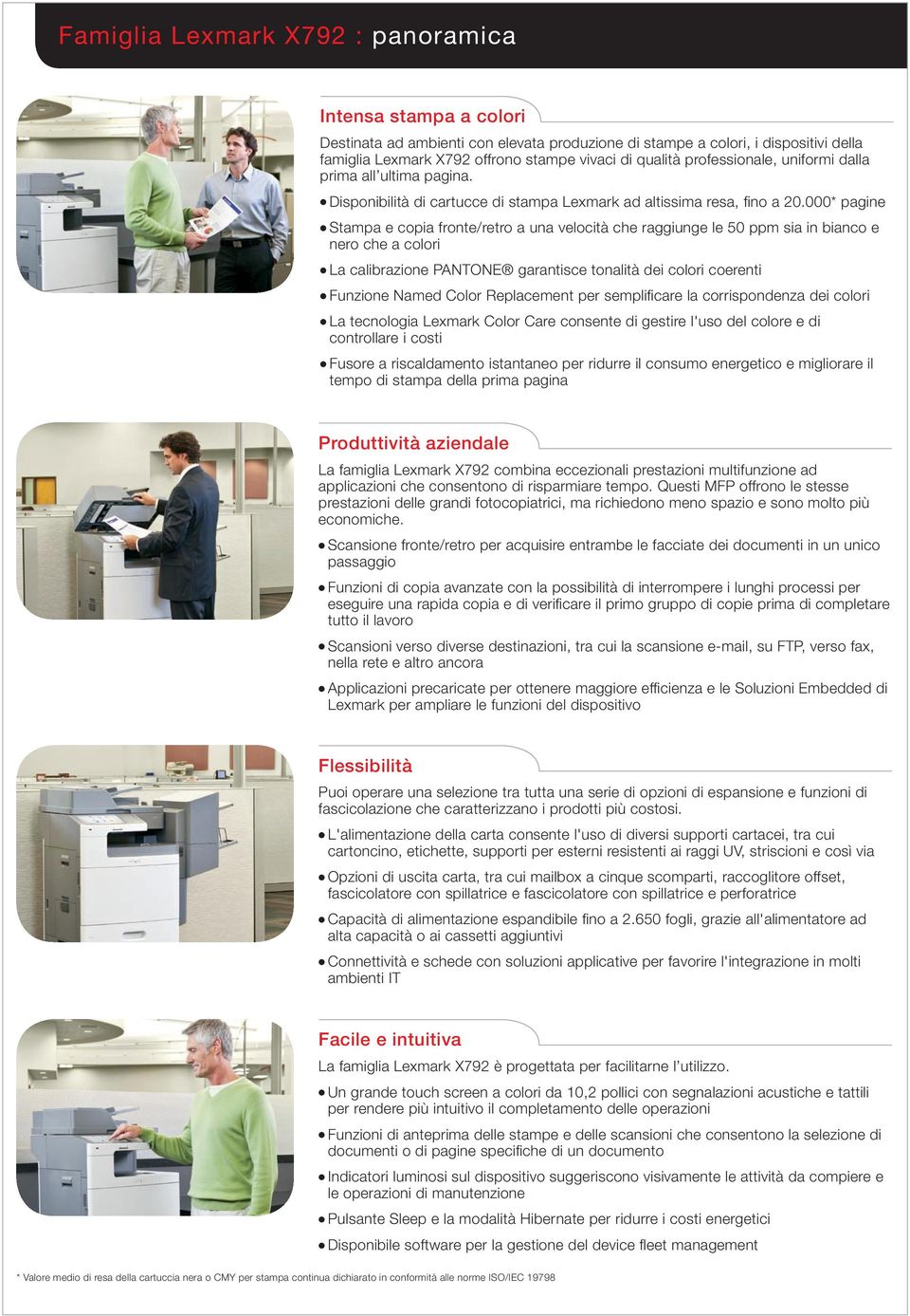 000* pagine l Stampa e copia fronte/retro a una velocità che raggiunge le 50 ppm sia in bianco e nero che a colori l La calibrazione PANTONE garantisce tonalità dei colori coerenti l Funzione Named