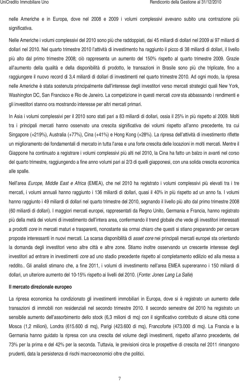 Nel quarto trimestre 2010 l attività di investimento ha raggiunto il picco di 38 miliardi di dollari, il livello più alto dal primo trimestre 2008; ciò rappresenta un aumento del 150% rispetto al