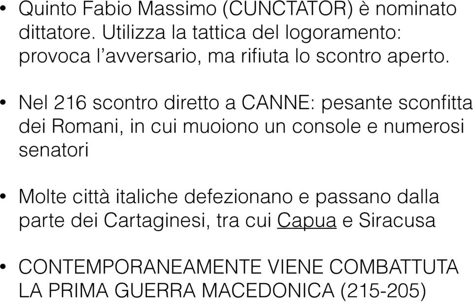 Nel 216 scontro diretto a CANNE: pesante sconfitta dei Romani, in cui muoiono un console e numerosi