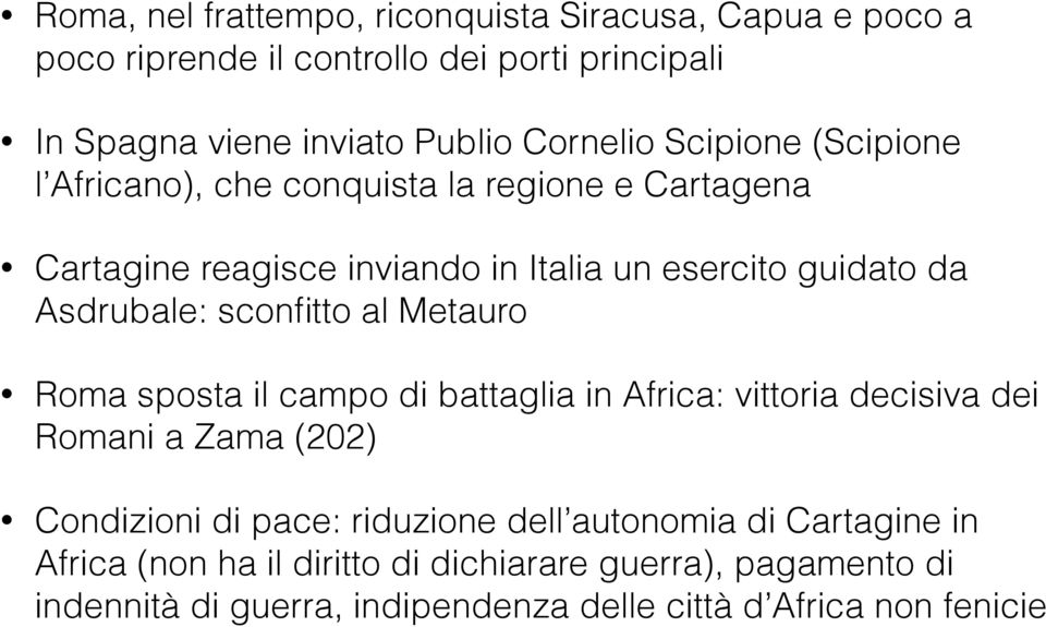 sconfitto al Metauro Roma sposta il campo di battaglia in Africa: vittoria decisiva dei Romani a Zama (202) Condizioni di pace: riduzione dell