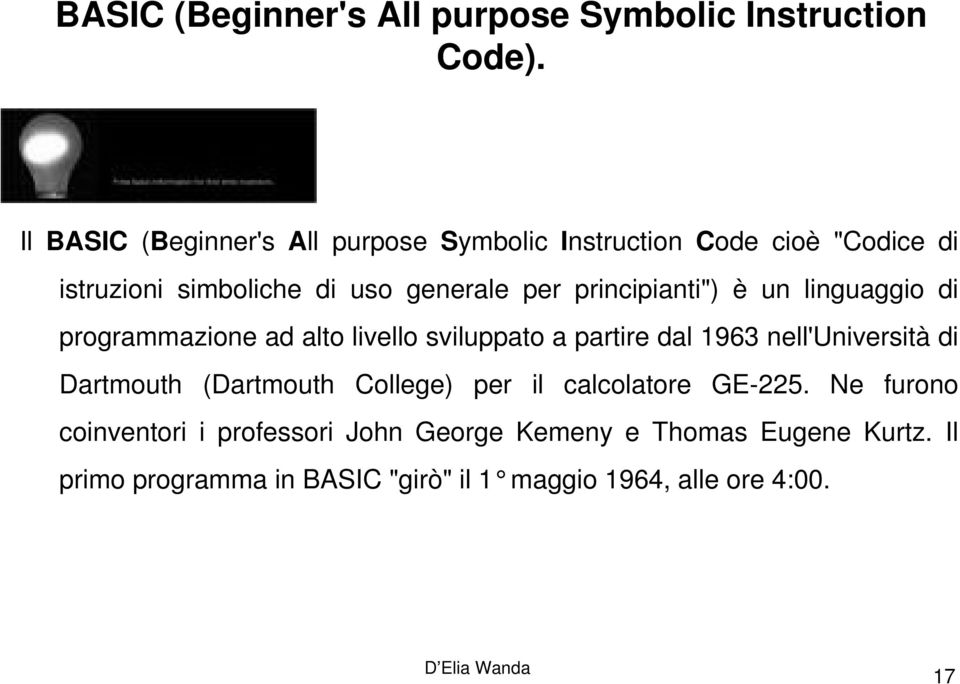 principianti") è un linguaggio di programmazione ad alto livello sviluppato a partire dal 1963 nell'università di Dartmouth