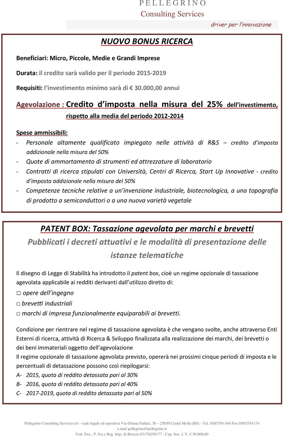 attività di R&S credito d imposta addizionale nella misura del 50% - Quote di ammortamento di strumenti ed attrezzature di laboratorio - Contratti di ricerca stipulati con Università, Centri di