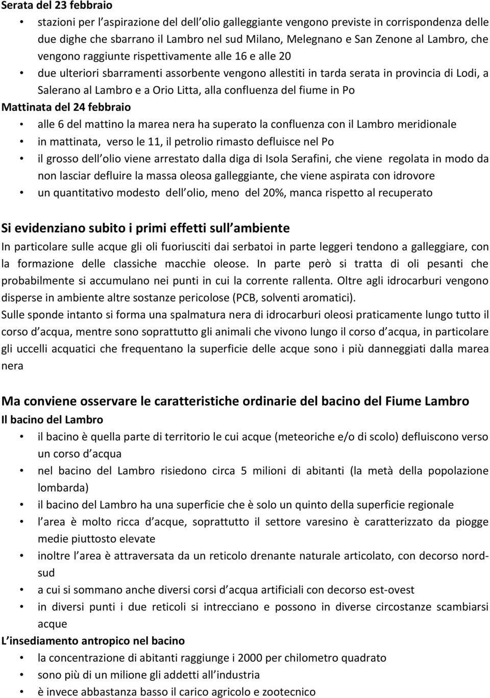 confluenza del fiume in Po Mattinata del 24 febbraio alle 6 del mattino la marea nera ha superato la confluenza con il Lambro meridionale in mattinata, verso le 11, il petrolio rimasto defluisce nel