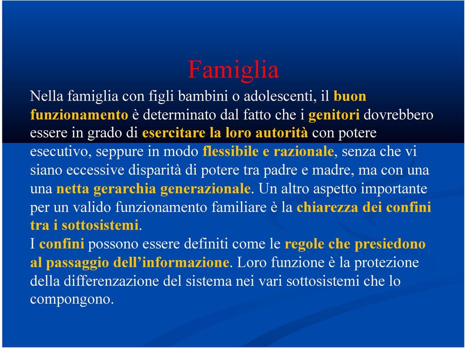 gerarchia generazionale. Un altro aspetto importante per un valido funzionamento familiare è la chiarezza dei confini tra i sottosistemi.