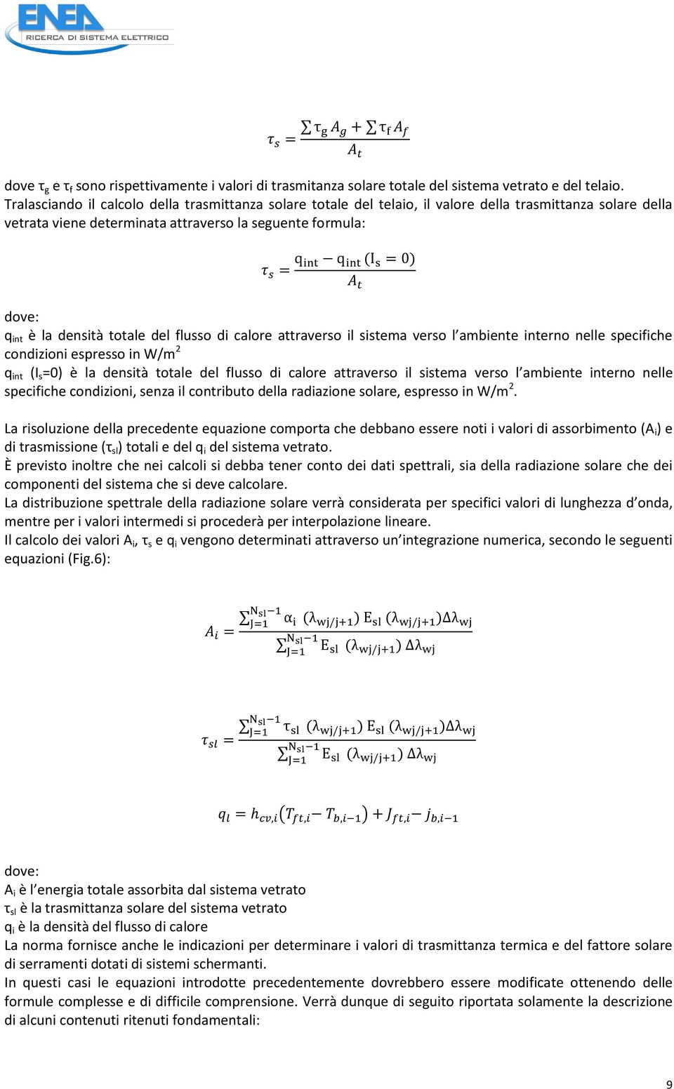 totale del flusso di calore attraverso il sistema verso l ambiente interno nelle specifiche condizioni espresso in W/m 2 q int (I s =0) è la densità totale del flusso di calore attraverso il sistema