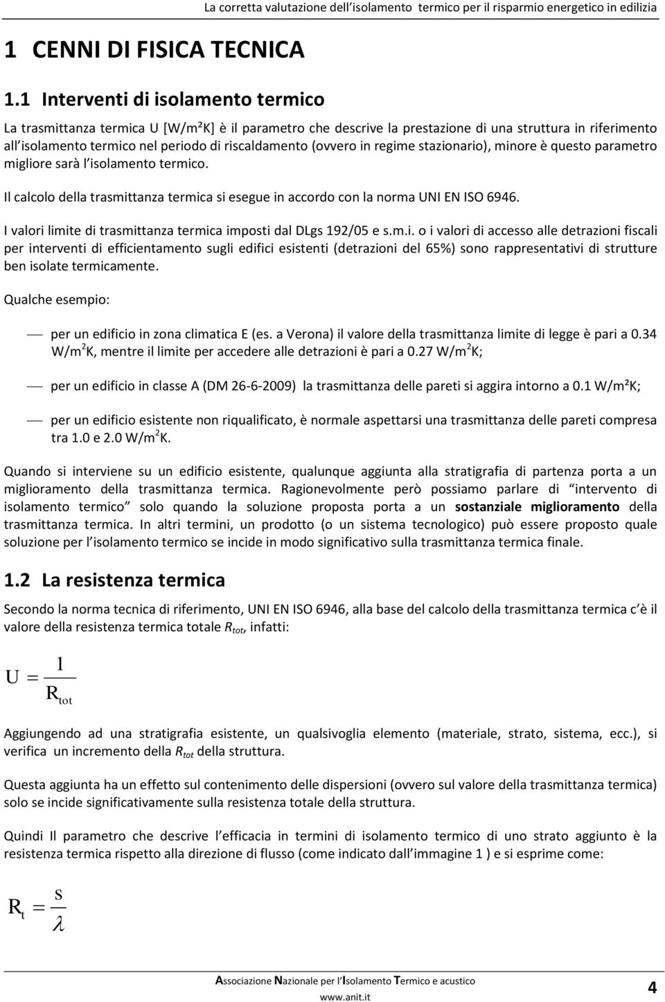 di una struttura in riferimento all isolamento termico nel periodo di riscaldamento (ovvero in regime stazionario), minore è questo parametro migliore sarà l isolamento termico.