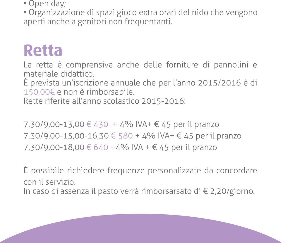 È prevista un iscrizione annuale che per l anno 2015/2016 è di 150,00 e non è rimborsabile.