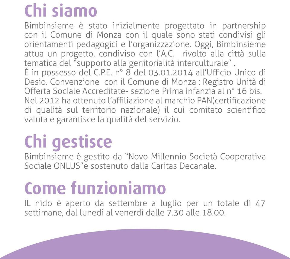 2014 all Ufficio Unico di Desio. Convenzione con il Comune di Monza : Registro Unità di Offerta Sociale Accreditate- sezione Prima infanzia al n 16 bis.