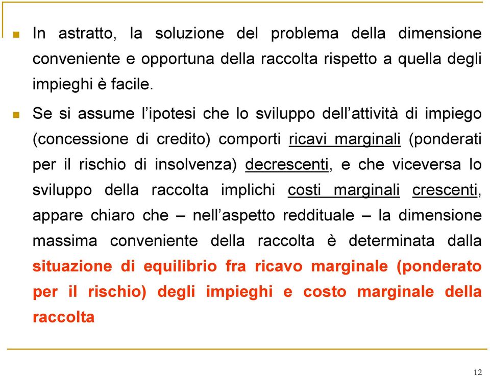 insolvenza) decrescenti, e che viceversa lo sviluppo della raccolta implichi costi marginali crescenti, appare chiaro che nell aspetto reddituale la