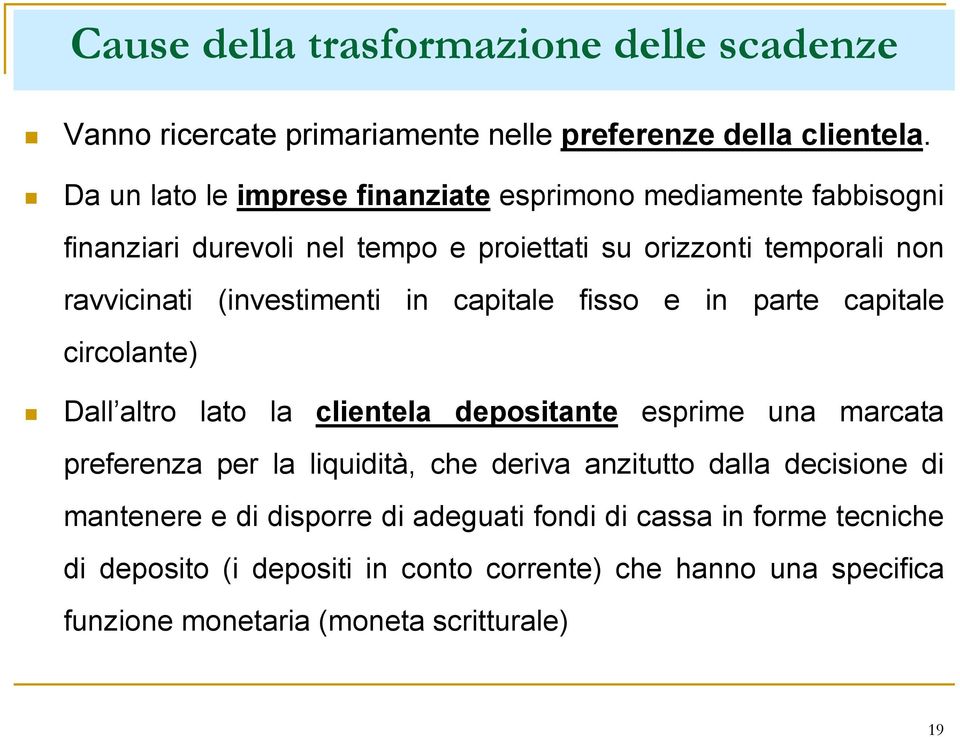 (investimenti in capitale fisso e in parte capitale circolante) Dall altro lato la clientela depositante esprime una marcata preferenza per la liquidità,