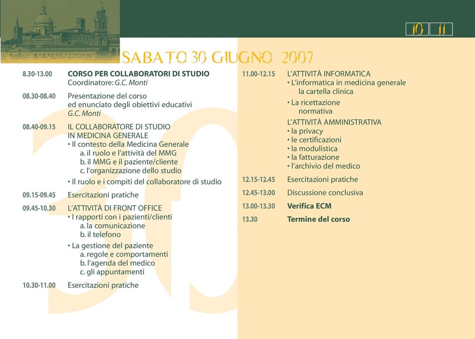 archivio del medico 12.15-12.45 Esercitazioni pratiche 12.45-13.00 Discussione conclusiva 13.00-13.30 Verifica ECM 13.30 Termine del corso 8.30-13.00 CORSO PER COLLABORATORI DI STUDIO Coordinatore: G.