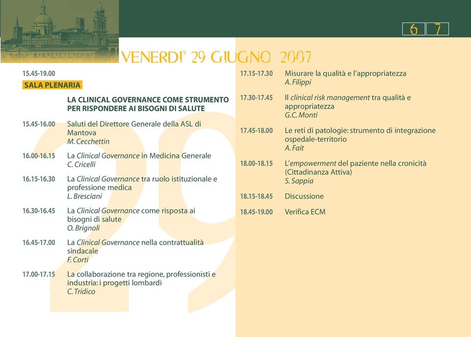 45 La Clinical Governance come risposta ai bisogni di salute O. Brignoli 16.45-17.00 La Clinical Governance nella contrattualità sindacale F. Corti 17.00-17.